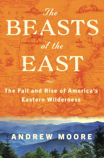 Beasts of The East: The Fall and Rise of America's Eastern Wilderness