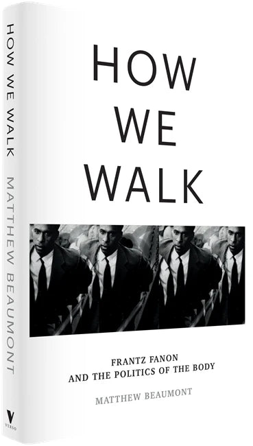 How We Walk: Franz Fanon And The Politics Of The Body