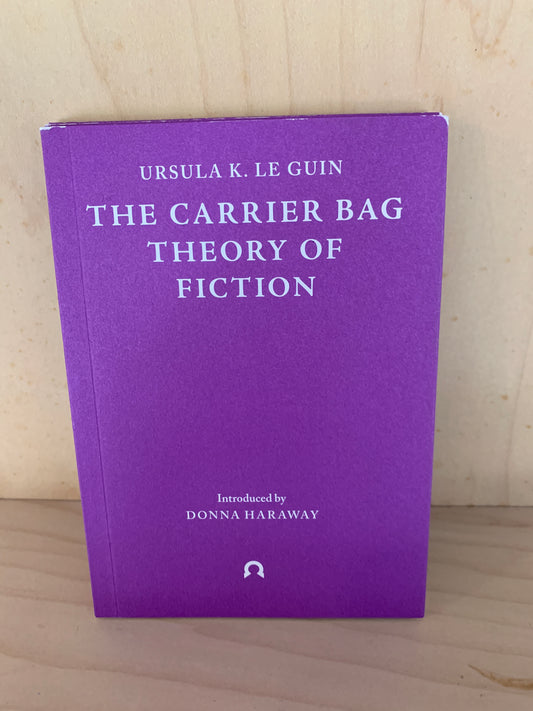 Carrier Bag Theory of Fiction by Ursula Le Guin